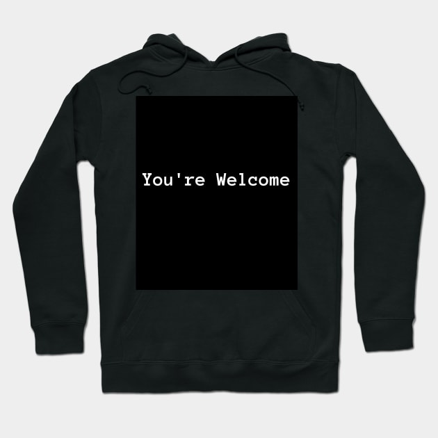 You're Welcome Hoodie by Signum